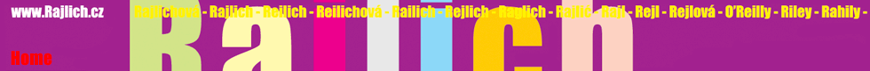 Rajlich, Reilich, Railich, Rajilic, Rejlich, Rejl, Rail, Reilly, Riley...